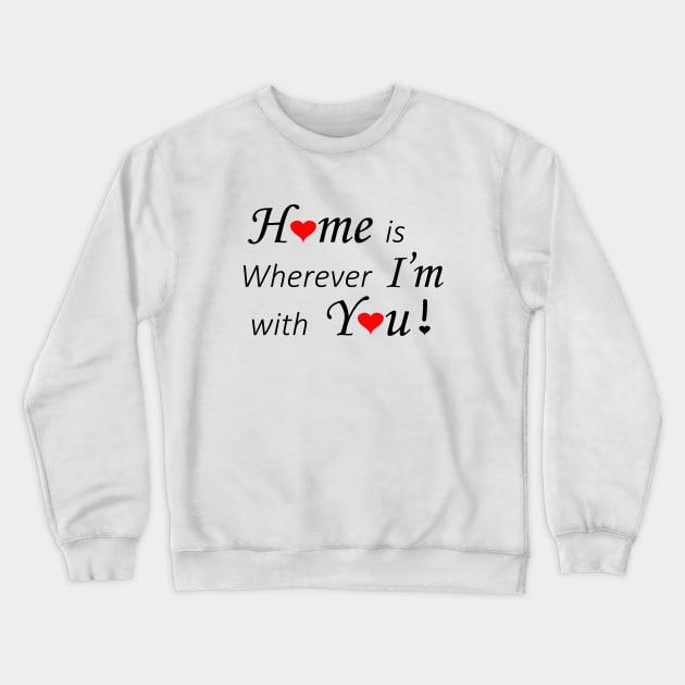 Home is wherever I'm with You Crewneck Sweatshirt by LadySpiritWolf